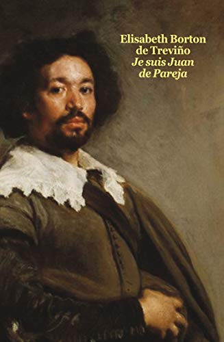 Je Suis Juan de Pareja Poche: Né esclave à Séville, élève en secret de Vélasquez, peintre malgré tout von EDL